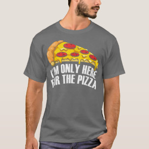 T-shirt Je ne suis là que pour la pizza 