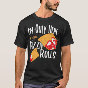T-shirt Je ne suis là que pour les Pizzas Rolls - Pizza