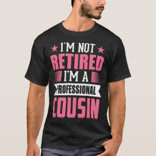 T-shirt Je ne suis pas à la retraite Je suis un COUSIN pro