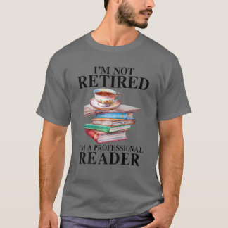 T-shirt Je ne suis pas à la retraite Je suis un lecteur pr