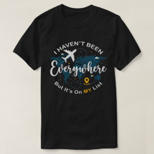 T-shirt Je ne suis pas allé partout mais c'est sur ma list