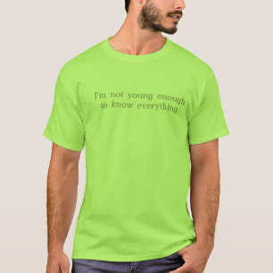 T-shirt Je ne suis pas assez jeune pour savoir tout