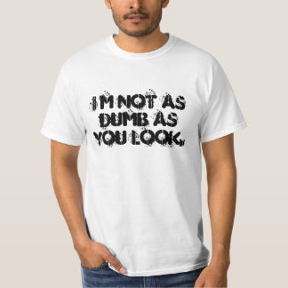 T-shirt Je ne suis pas aussi bête que tu n'as l'air