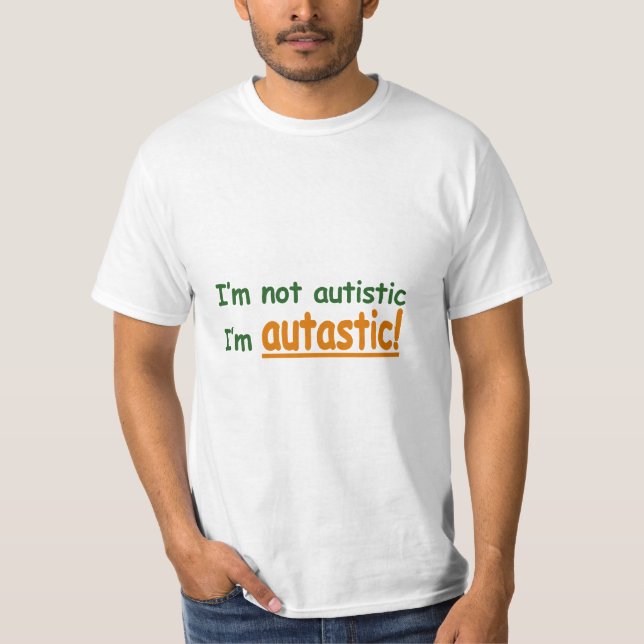 T-shirt Je ne suis pas autiste je suis Autastic ! (Devant)