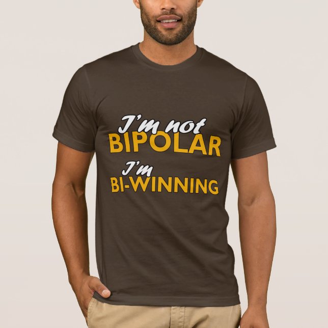 T-shirt Je ne suis pas bipolaire. Je Bi-gagne (Devant)