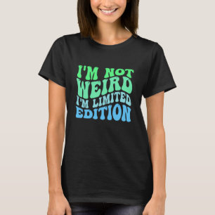 T-shirt Je ne suis pas bizarre, je suis en édition limitée