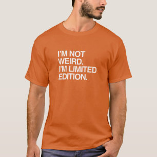 T-SHIRT JE NE SUIS PAS BIZARRE, JE SUIS EN ÉDITION LIMITÉE