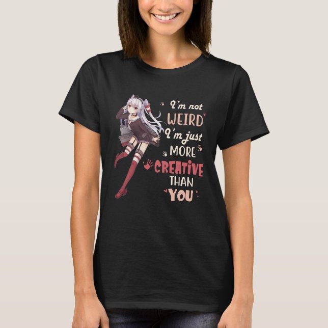 T-shirt Je ne suis pas bizarre, je suis juste plus créatif (Devant)