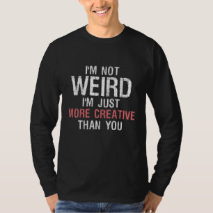 T-shirt Je ne suis pas bizarre Je suis juste plus créatif