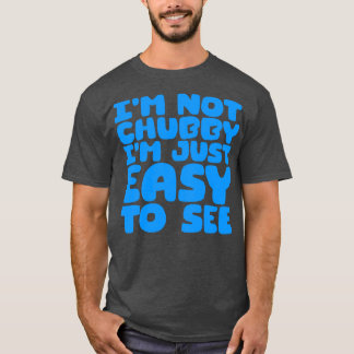 T-shirt Je Ne Suis Pas Chubby Je Suis Facile À Voir 4