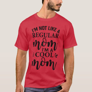 T-shirt Je ne suis pas comme une mère ordinaire, je suis u