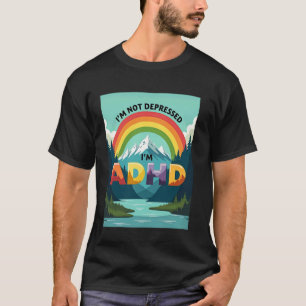T-shirt Je ne suis pas déprimé, je suis TDAH