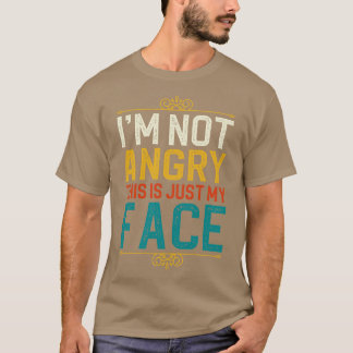 T-shirt Je Ne Suis Pas En Colère C'Est Juste Mon Visage