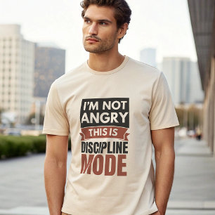 T-shirt Je ne suis pas en colère, c'est le mode Discipline