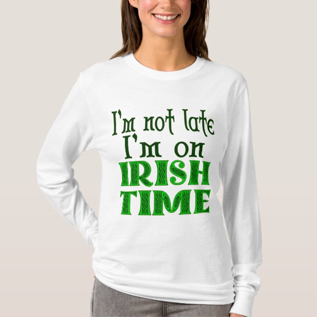 T-shirt Je ne suis pas en retard irlandais Dire drôle (Devant)