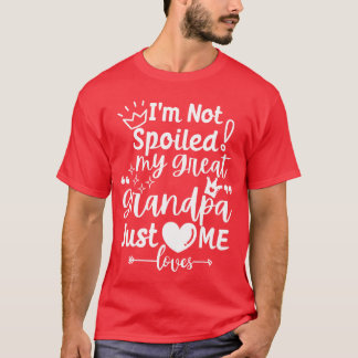 T-shirt Je ne suis pas gâtée, mon arrière-grand-père m'aim
