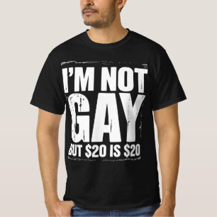 T-shirt Je ne suis pas gay mais 20 $ c'est 20 $ drôle LGBT