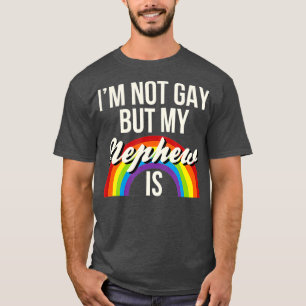 T-shirt Je Ne Suis Pas Gay, Mais Mon Nephew Est L'Égalit