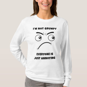 T-shirt Je ne suis pas grincheux - tout le monde est juste