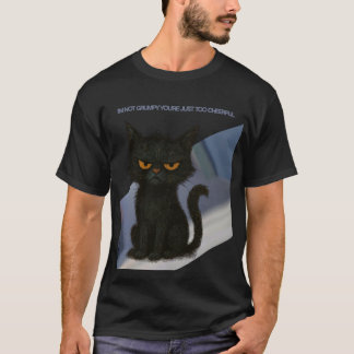 T-shirt Je ne suis pas grincheux. Vous êtes trop joyeux