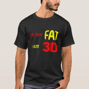 T-shirt Je ne suis pas gros, je suis 3D, drôle de mème