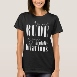 T-shirt Je ne suis pas grossier, je suis juste très hilara