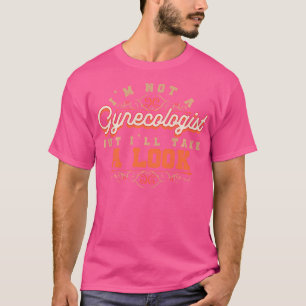 T-shirt Je Ne Suis Pas Gynécologue Mais Je Vais Regarder S