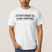 Je ne suis pas ici pour faire des amis