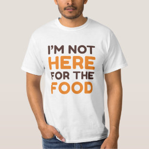T-shirt Je ne suis pas ici pour la nourriture