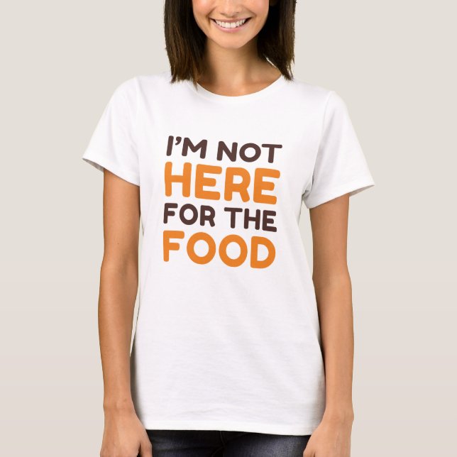 T-shirt Je ne suis pas ici pour la nourriture (Devant)