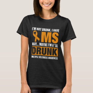 T-shirt Je ne suis pas ivre J'ai Mme Sclérose en plaques