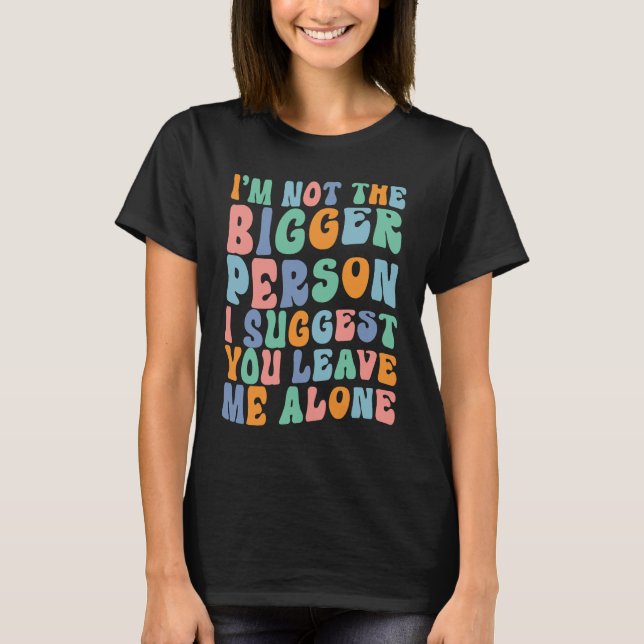 T-shirt Je ne suis pas la plus grande personne que je sugg (Devant)