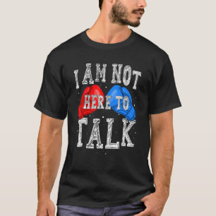 T-shirt Je Ne Suis Pas Là Pour Parler Boxe Entraînement Gy