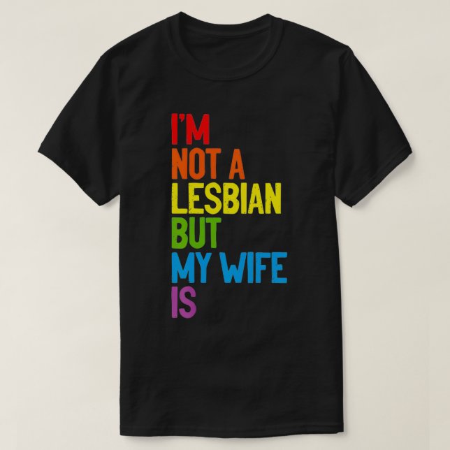 T-shirt Je ne suis pas Lesbienne, mais ma femme est Lesbie (Design devant)