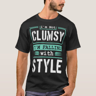 T-shirt Je ne suis pas maladroit Je tombe avec le style