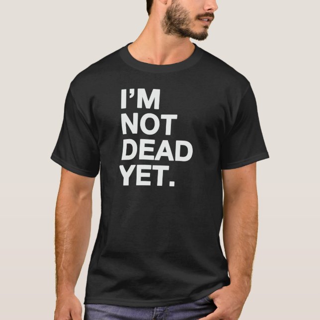 T-shirt Je ne suis pas mort encore (Devant)