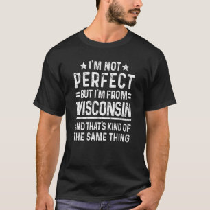 T-shirt Je ne suis pas parfait, mais je viens du Wisconsin