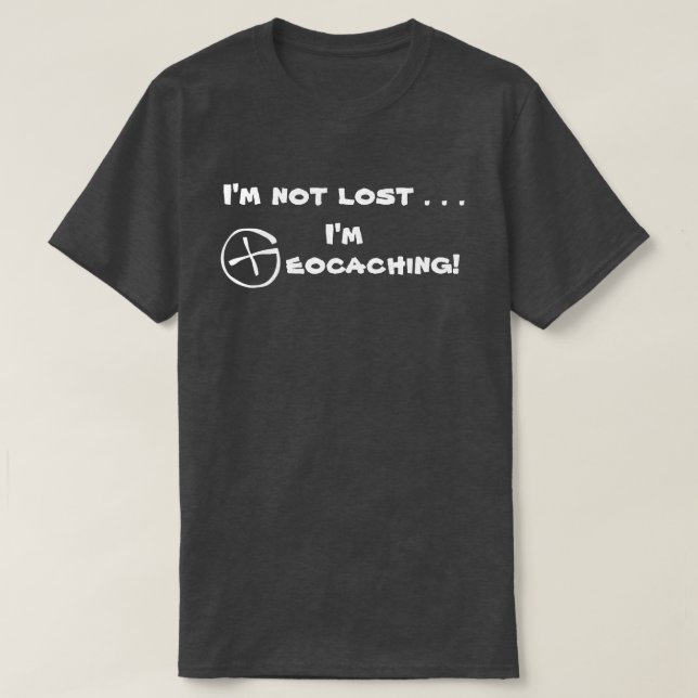 T-SHIRT JE NE SUIS PAS PERDUE, JE VAIS FAIRE DU GÉOCAGE ! (Design devant)