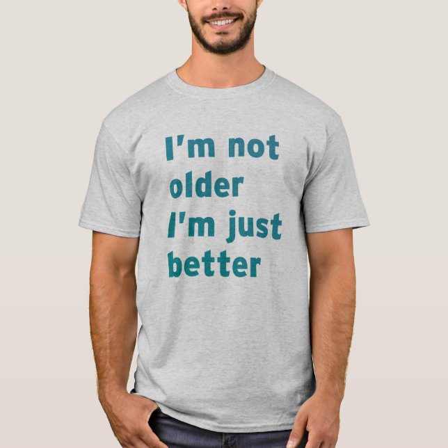 T-shirt Je ne suis pas plus âgé je suis simplement (Devant)