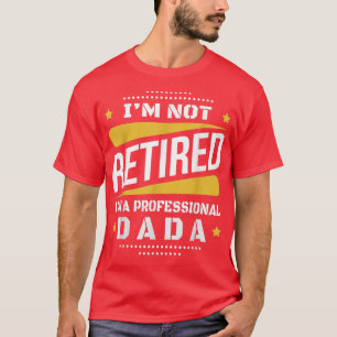 T-shirt Je Ne Suis Pas Retraité Professionnel Dada Retrait