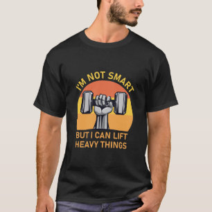 T-shirt Je ne suis pas si intelligent, mais je peux soulev