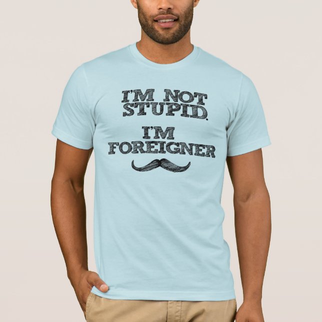 T-shirt Je ne suis pas stupide, je suis Étranger (Devant)