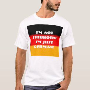 T-shirt Je ne suis pas têtu !  Je suis simplement alleman