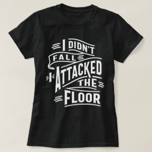 T-shirt Je ne suis pas tombé, j'ai attaqué le sol