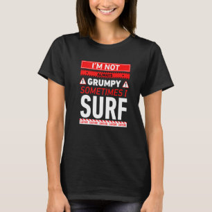 T-shirt Je ne suis pas toujours grincheux parfois je surfe