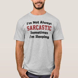 T-shirt Je ne suis pas toujours sarcastique Parfois je dor