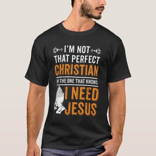 T-shirt Je ne suis pas un chrétien parfait j'ai besoin de  (Devant)