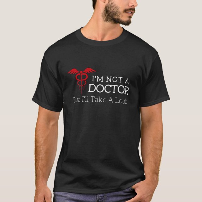 T-shirt Je ne suis pas un docteur, mais je vais prendre un (Devant)