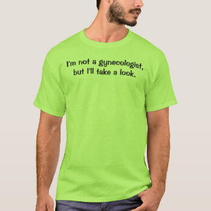 T-shirt Je ne suis pas un gynécologue, mais je jetterai u