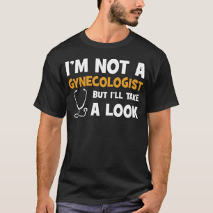 T-shirt Je ne suis pas un gynécologue mais je vais jeter 